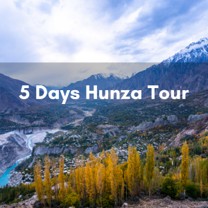 5 Days Hunza Tour - Rozefs Tourism