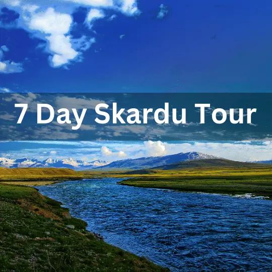 7 Day Skardu Valley Tour plan with complete itinerary by Rozefs Tourism